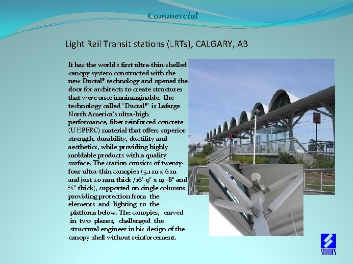 Commercial Light Rail Transit stations (LRTs), CALGARY, AB It has the world’s first ultra-thin-shelled