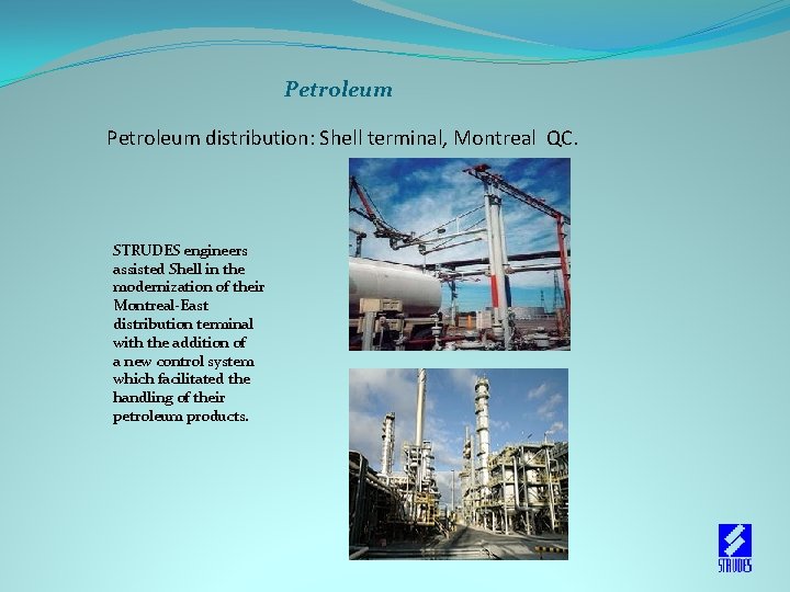 Petroleum distribution: Shell terminal, Montreal QC. STRUDES engineers assisted Shell in the modernization of