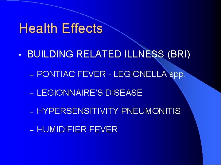 Health Effects • BUILDING RELATED ILLNESS (BRI) – PONTIAC FEVER - LEGIONELLA spp. –