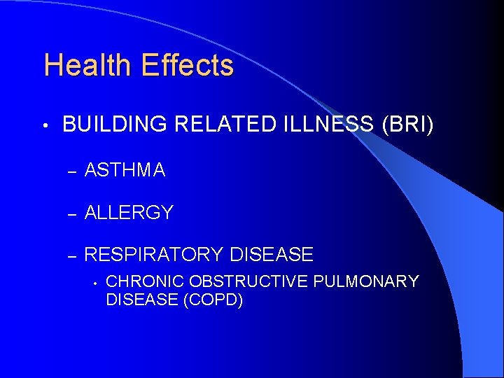 Health Effects • BUILDING RELATED ILLNESS (BRI) – ASTHMA – ALLERGY – RESPIRATORY DISEASE