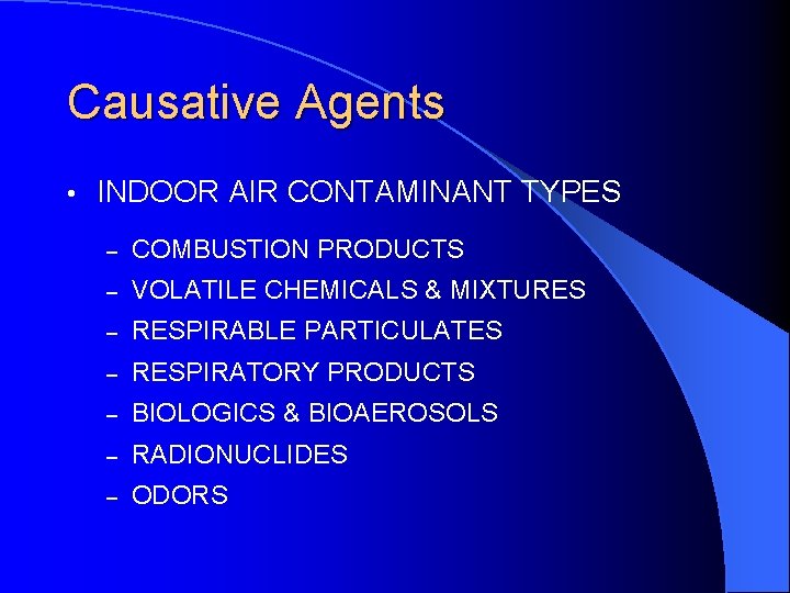 Causative Agents • INDOOR AIR CONTAMINANT TYPES – COMBUSTION PRODUCTS – VOLATILE CHEMICALS &