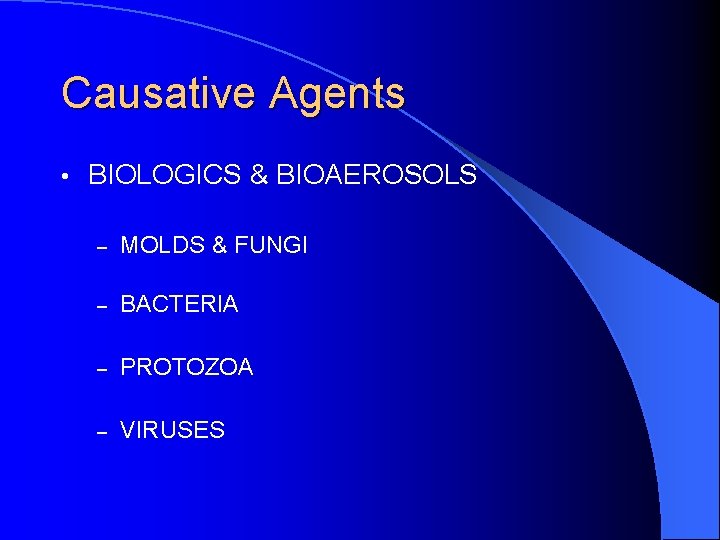 Causative Agents • BIOLOGICS & BIOAEROSOLS – MOLDS & FUNGI – BACTERIA – PROTOZOA