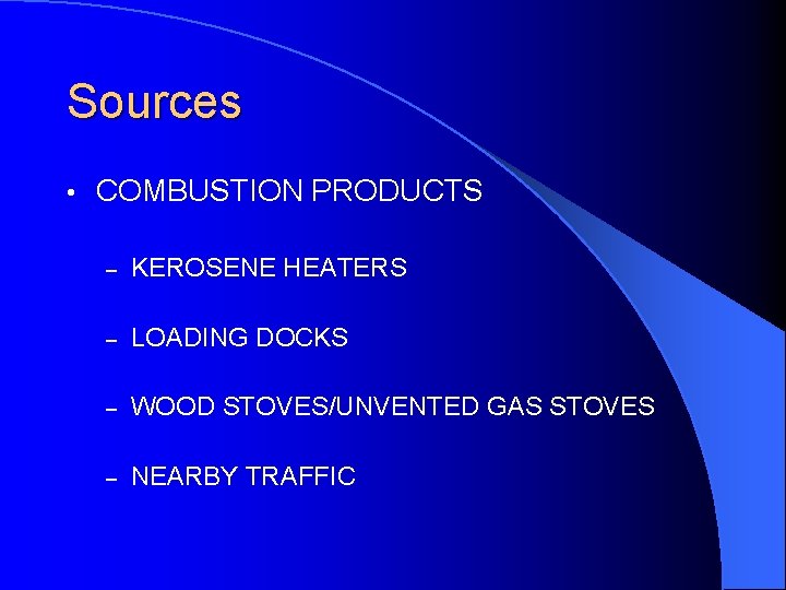 Sources • COMBUSTION PRODUCTS – KEROSENE HEATERS – LOADING DOCKS – WOOD STOVES/UNVENTED GAS