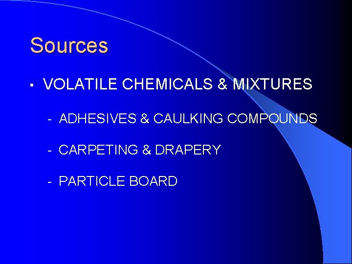 Sources • VOLATILE CHEMICALS & MIXTURES - ADHESIVES & CAULKING COMPOUNDS - CARPETING &