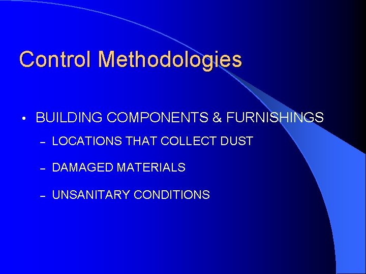 Control Methodologies • BUILDING COMPONENTS & FURNISHINGS – LOCATIONS THAT COLLECT DUST – DAMAGED