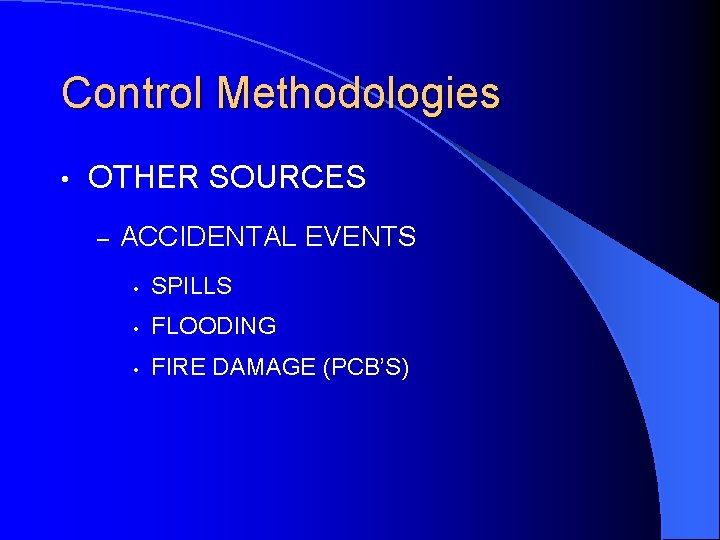 Control Methodologies • OTHER SOURCES – ACCIDENTAL EVENTS • SPILLS • FLOODING • FIRE