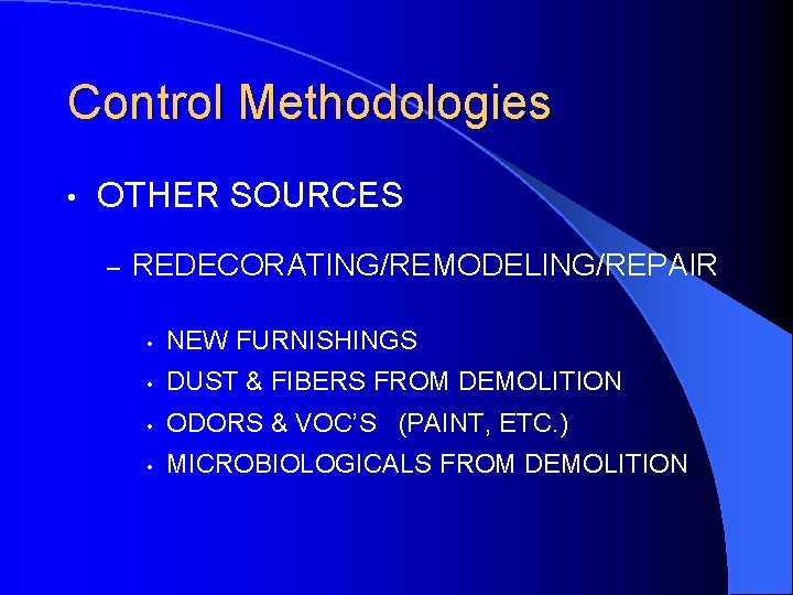 Control Methodologies • OTHER SOURCES – REDECORATING/REMODELING/REPAIR • NEW FURNISHINGS • DUST & FIBERS