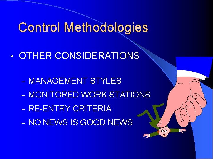 Control Methodologies • OTHER CONSIDERATIONS – MANAGEMENT STYLES – MONITORED WORK STATIONS – RE-ENTRY