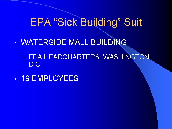 EPA “Sick Building” Suit • WATERSIDE MALL BUILDING – • EPA HEADQUARTERS, WASHINGTON, D.