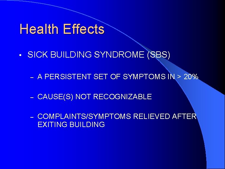 Health Effects • SICK BUILDING SYNDROME (SBS) – A PERSISTENT SET OF SYMPTOMS IN