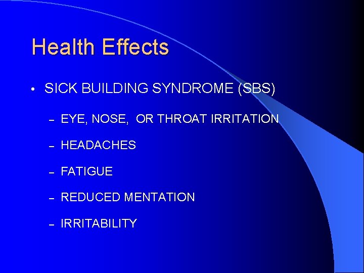 Health Effects • SICK BUILDING SYNDROME (SBS) – EYE, NOSE, OR THROAT IRRITATION –