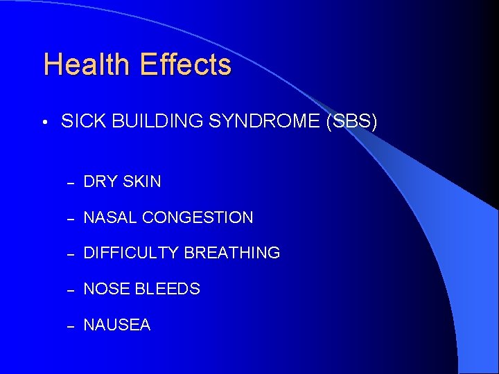 Health Effects • SICK BUILDING SYNDROME (SBS) – DRY SKIN – NASAL CONGESTION –