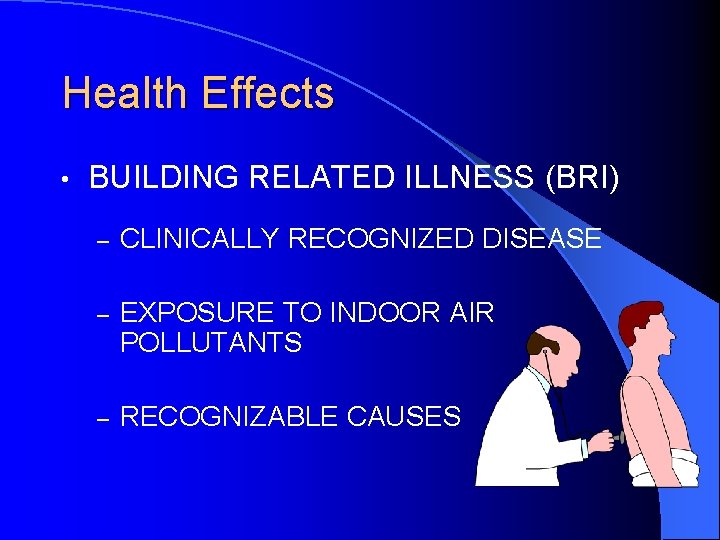 Health Effects • BUILDING RELATED ILLNESS (BRI) – CLINICALLY RECOGNIZED DISEASE – EXPOSURE TO