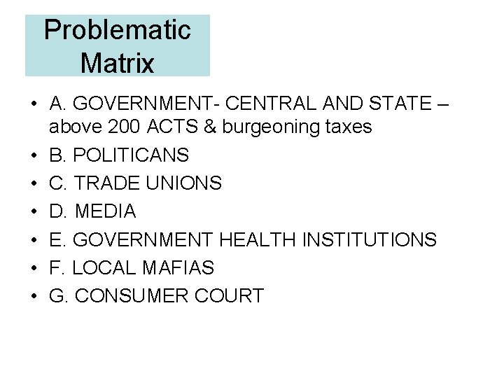 Problematic Matrix • A. GOVERNMENT- CENTRAL AND STATE – above 200 ACTS & burgeoning