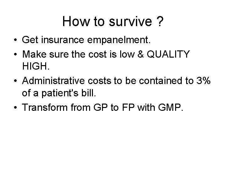 How to survive ? • Get insurance empanelment. • Make sure the cost is