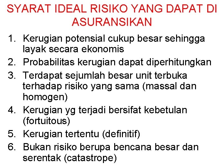 SYARAT IDEAL RISIKO YANG DAPAT DI ASURANSIKAN 1. Kerugian potensial cukup besar sehingga layak