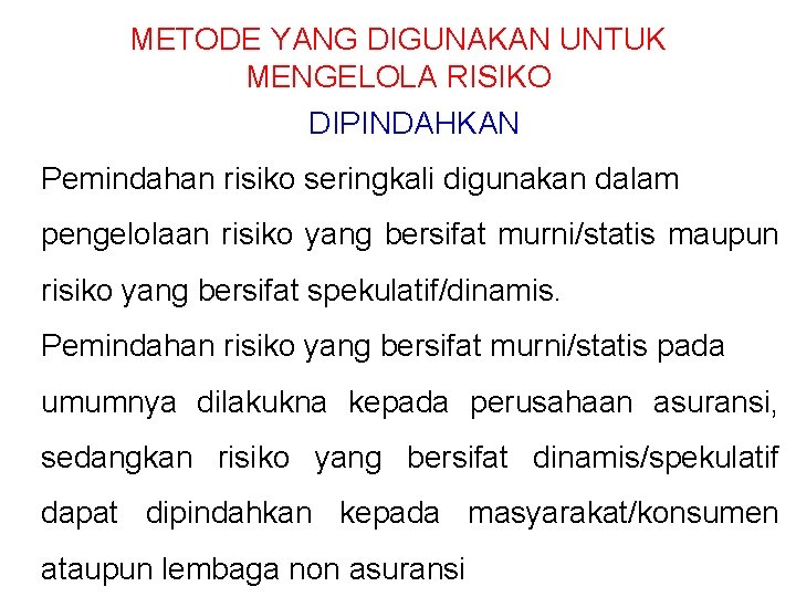 METODE YANG DIGUNAKAN UNTUK MENGELOLA RISIKO DIPINDAHKAN Pemindahan risiko seringkali digunakan dalam pengelolaan risiko