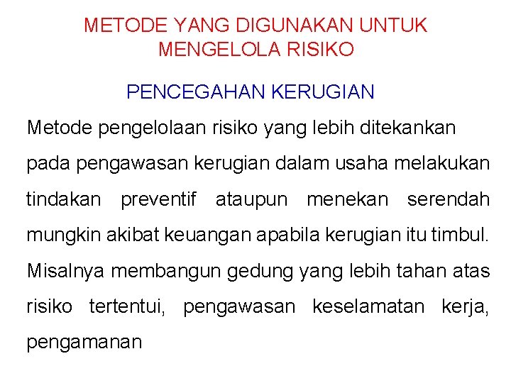 METODE YANG DIGUNAKAN UNTUK MENGELOLA RISIKO PENCEGAHAN KERUGIAN Metode pengelolaan risiko yang lebih ditekankan