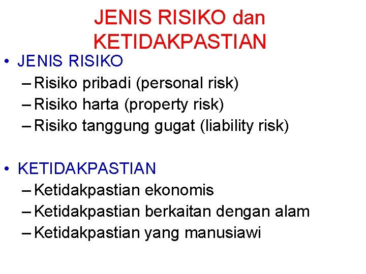 JENIS RISIKO dan KETIDAKPASTIAN • JENIS RISIKO – Risiko pribadi (personal risk) – Risiko