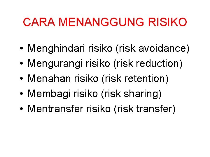 CARA MENANGGUNG RISIKO • • • Menghindari risiko (risk avoidance) Mengurangi risiko (risk reduction)