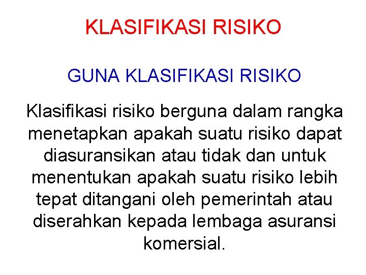 KLASIFIKASI RISIKO GUNA KLASIFIKASI RISIKO Klasifikasi risiko berguna dalam rangka menetapkan apakah suatu risiko