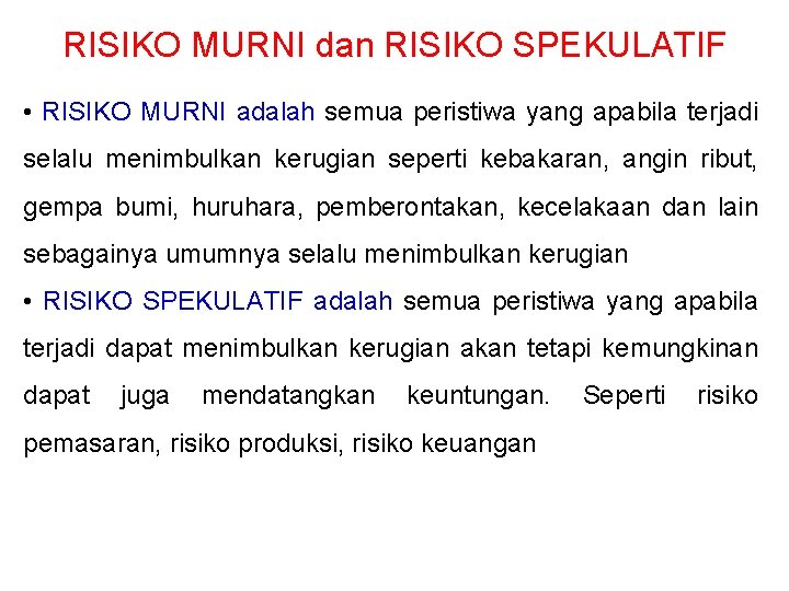 RISIKO MURNI dan RISIKO SPEKULATIF • RISIKO MURNI adalah semua peristiwa yang apabila terjadi
