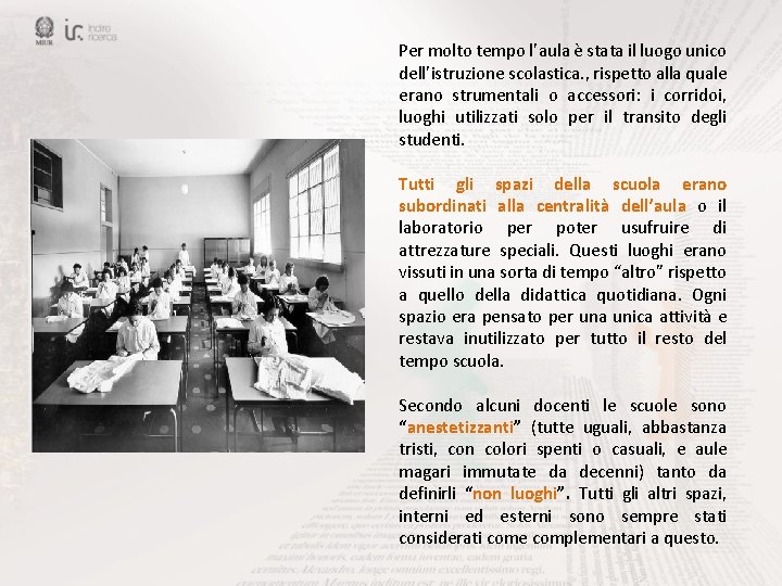 Per molto tempo l’aula è stata il luogo unico dell’istruzione scolastica. , rispetto alla