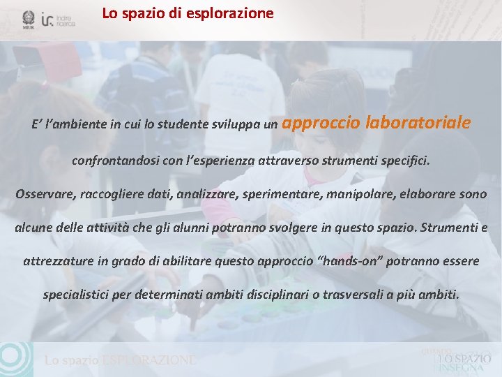 Lo spazio di esplorazione E’ l’ambiente in cui lo studente sviluppa un approccio laboratoriale