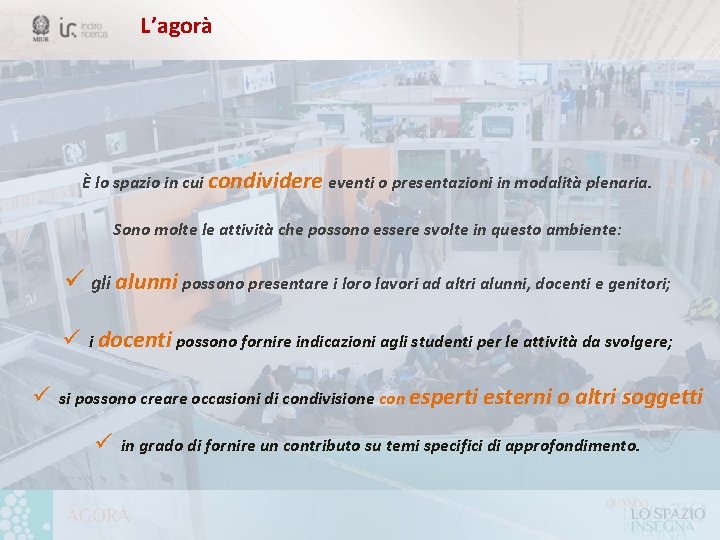 L’agorà È lo spazio in cui condividere eventi o presentazioni in modalità plenaria. Sono