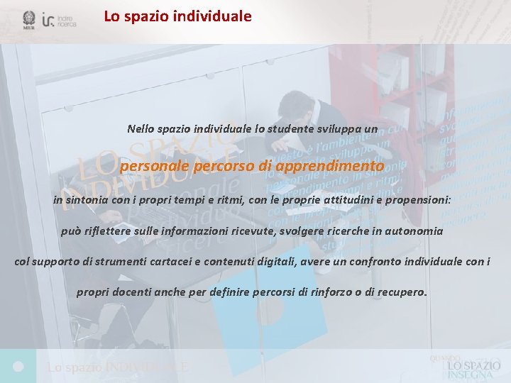 Lo spazio individuale Nello spazio individuale lo studente sviluppa un personale percorso di apprendimento