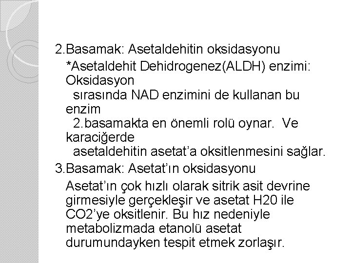 2. Basamak: Asetaldehitin oksidasyonu *Asetaldehit Dehidrogenez(ALDH) enzimi: Oksidasyon sırasında NAD enzimini de kullanan bu