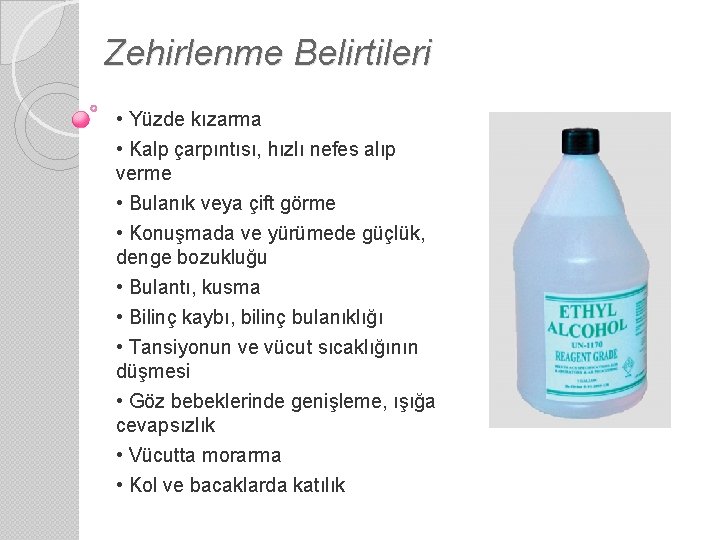 Zehirlenme Belirtileri • Yüzde kızarma • Kalp çarpıntısı, hızlı nefes alıp verme • Bulanık