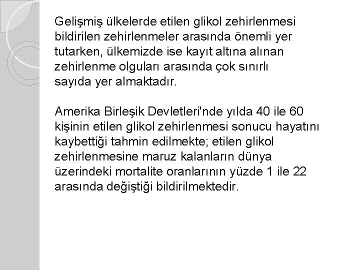 Gelişmiş ülkelerde etilen glikol zehirlenmesi bildirilen zehirlenmeler arasında önemli yer tutarken, ülkemizde ise kayıt