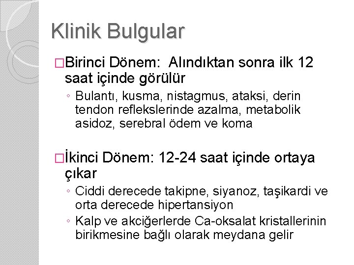 Klinik Bulgular �Birinci Dönem: Alındıktan sonra ilk 12 saat içinde görülür ◦ Bulantı, kusma,