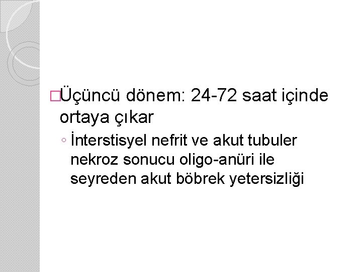 �Üçüncü dönem: 24 -72 saat içinde ortaya çıkar ◦ İnterstisyel nefrit ve akut tubuler
