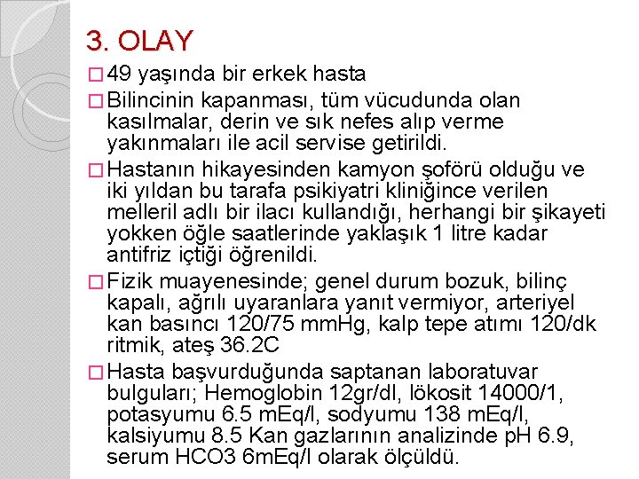 3. OLAY � 49 yaşında bir erkek hasta � Bilincinin kapanması, tüm vücudunda olan