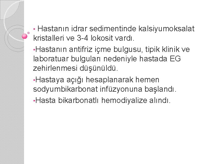  • Hastanın idrar sedimentinde kalsiyumoksalat kristalleri ve 3 -4 lokosit vardı. • Hastanın