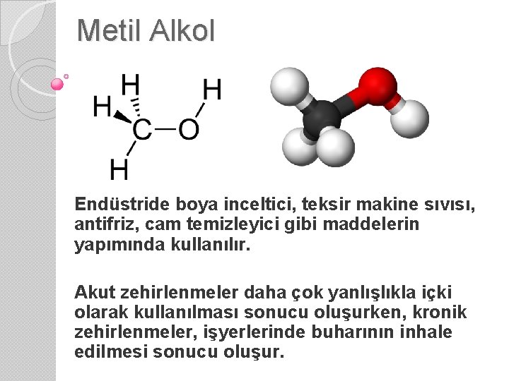 Metil Alkol Endüstride boya inceltici, teksir makine sıvısı, antifriz, cam temizleyici gibi maddelerin yapımında