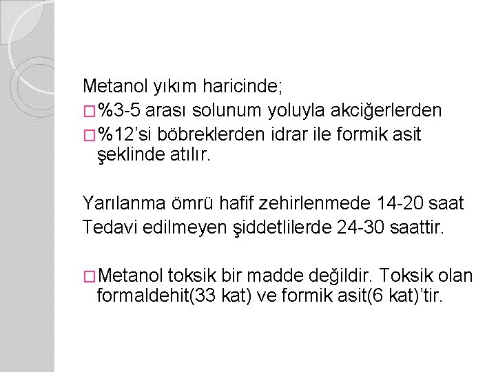 Metanol yıkım haricinde; �%3 -5 arası solunum yoluyla akciğerlerden �%12’si böbreklerden idrar ile formik