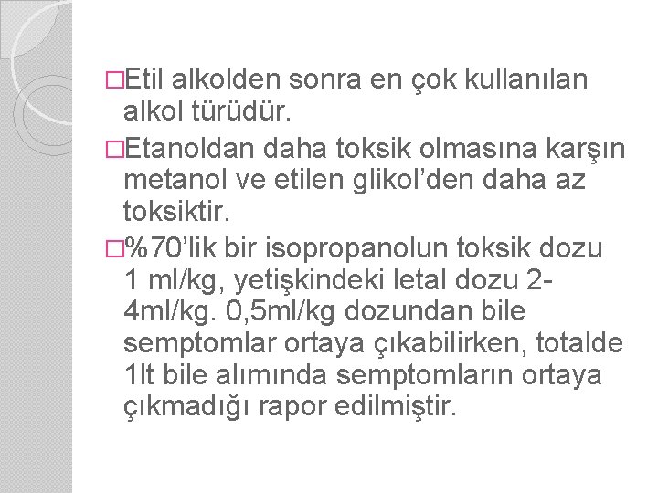 �Etil alkolden sonra en çok kullanılan alkol türüdür. �Etanoldan daha toksik olmasına karşın metanol