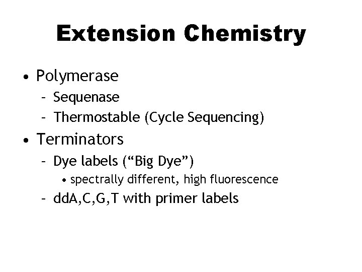 Extension Chemistry • Polymerase – Sequenase – Thermostable (Cycle Sequencing) • Terminators – Dye