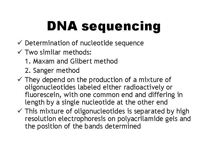 DNA sequencing ü Determination of nucleotide sequence ü Two similar methods: 1. Maxam and