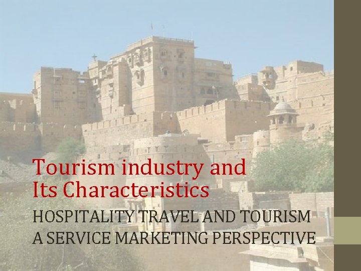 Tourism industry and Its Characteristics HOSPITALITY TRAVEL AND TOURISM A SERVICE MARKETING PERSPECTIVE 