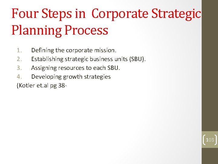 Four Steps in Corporate Strategic Planning Process 1. Defining the corporate mission. 2. Establishing