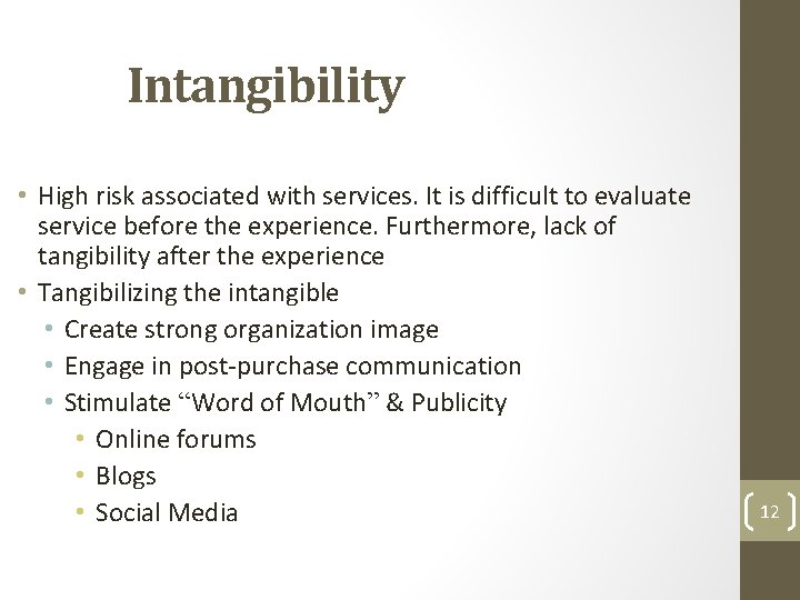 Intangibility • High risk associated with services. It is difficult to evaluate service before