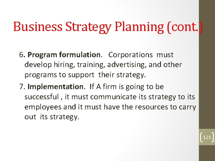 Business Strategy Planning (cont. ) 6. Program formulation. Corporations must develop hiring, training, advertising,