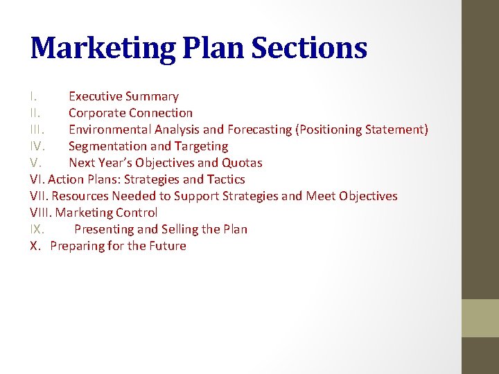 Marketing Plan Sections I. Executive Summary II. Corporate Connection III. Environmental Analysis and Forecasting