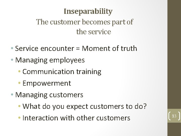 Inseparability The customer becomes part of the service • Service encounter = Moment of