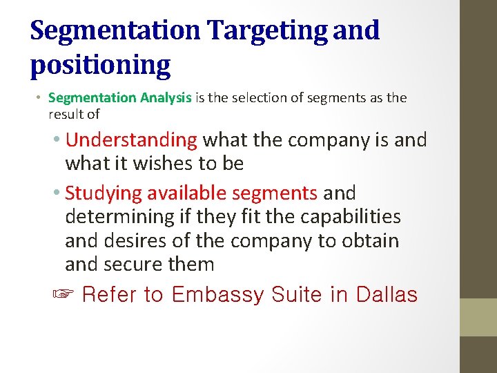 Segmentation Targeting and positioning • Segmentation Analysis is the selection of segments as the