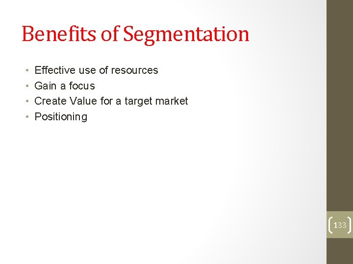 Benefits of Segmentation • • Effective use of resources Gain a focus Create Value